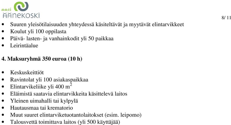 Maksuryhmä 350 euroa (10 h) Keskuskeittiöt Ravintolat yli 100 asiakaspaikkaa Elintarvikeliike yli 400 m 2 Eläimistä