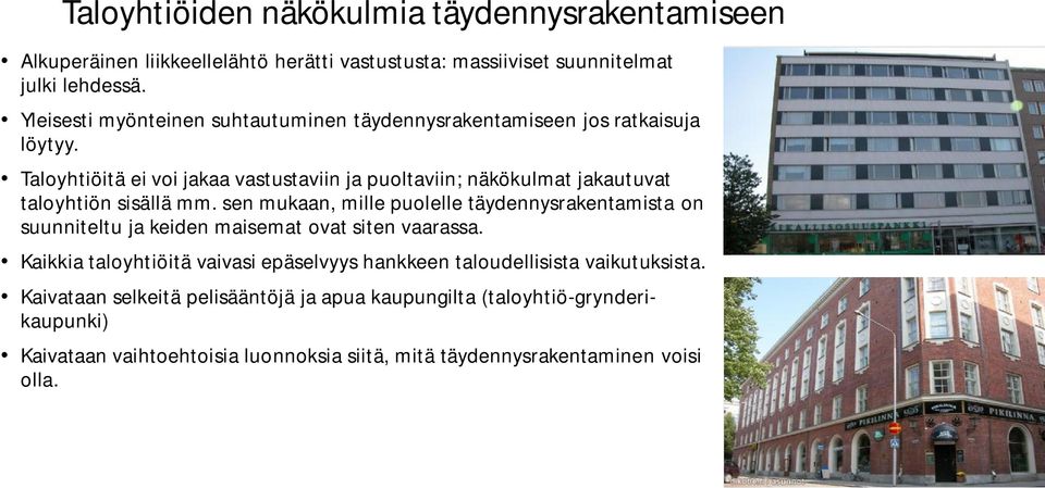 Taloyhtiöitä ei voi jakaa vastustaviin ja puoltaviin; näkökulmat jakautuvat taloyhtiön sisällä mm.