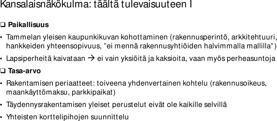 yksiöitä ja kaksioita, vaan myös perheasuntoja Tasa-arvo Rakentamisen periaatteet: toiveena yhdenvertainen kohtelu