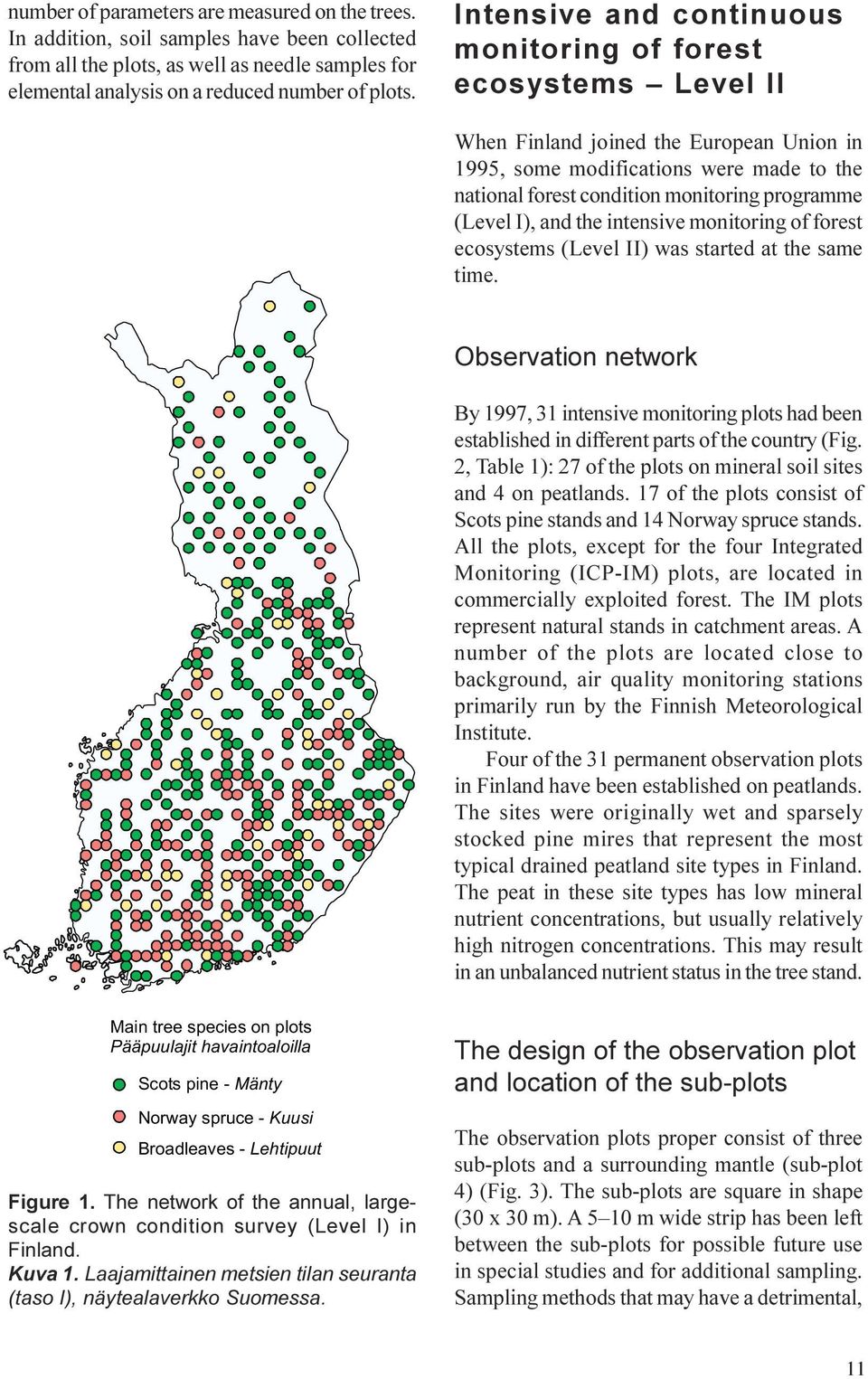 (Level I), and the intensive monitoring of forest ecosystems (Level II) was started at the same time Observation network By 1997, 31 intensive monitoring plots had been established in different parts