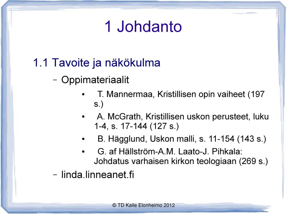 McGrath, Kristillisen uskon perusteet, luku 1-4, s. 17-144 (127 s.) B.