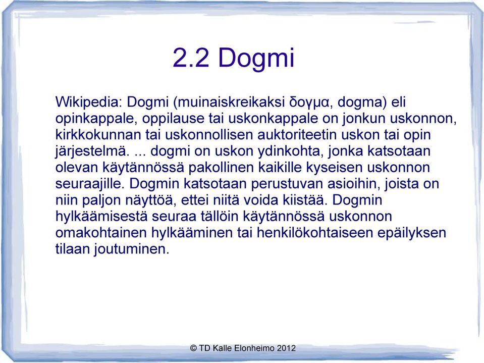 ... dogmi on uskon ydinkohta, jonka katsotaan olevan käytännössä pakollinen kaikille kyseisen uskonnon seuraajille.