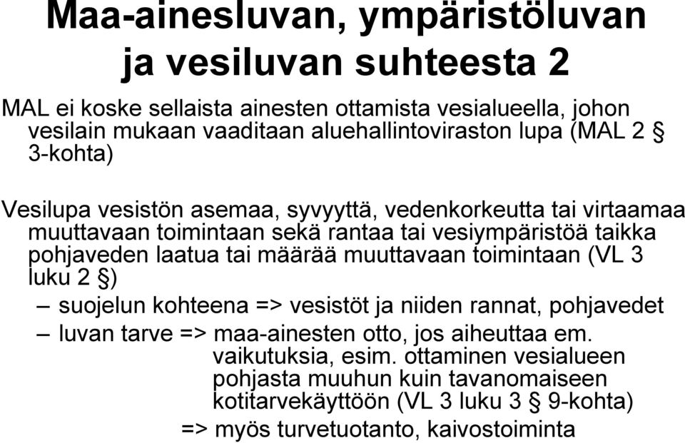 taikka pohjaveden laatua tai määrää muuttavaan toimintaan (VL 3 luku 2 ) suojelun kohteena => vesistöt ja niiden rannat, pohjavedet luvan tarve => maa-ainesten