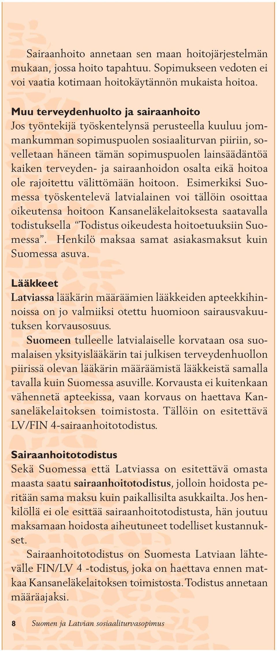 terveyden- ja sairaanhoidon osalta eikä hoitoa ole rajoitettu välittömään hoitoon.