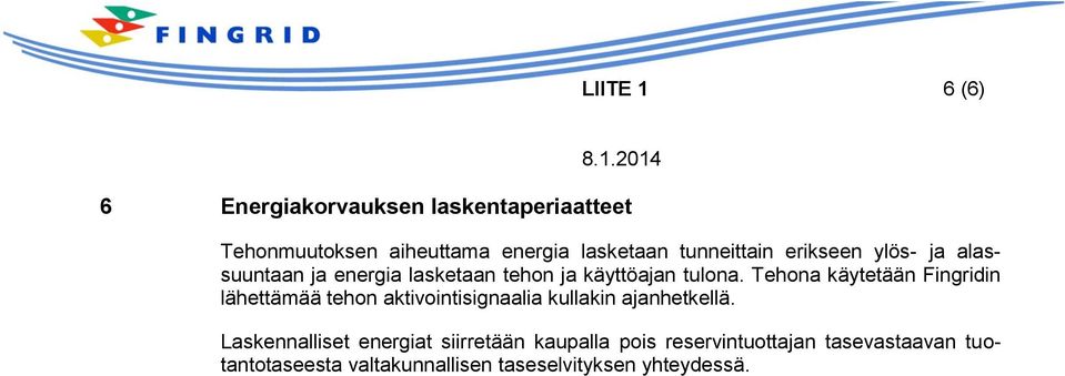 Tehona käytetään Fingridin lähettämää tehon aktivointisignaalia kullakin ajanhetkellä.