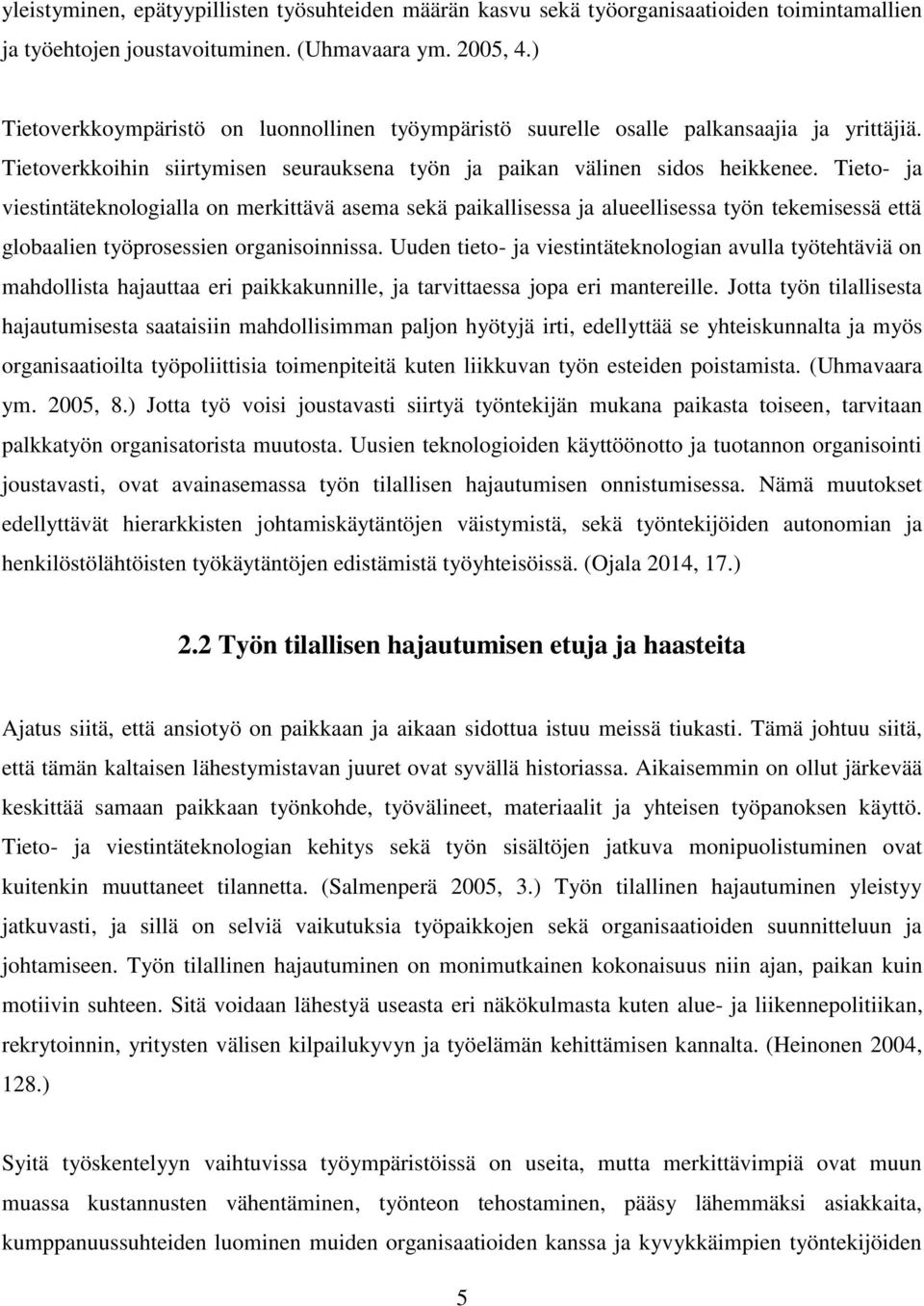 Tieto- ja viestintäteknologialla on merkittävä asema sekä paikallisessa ja alueellisessa työn tekemisessä että globaalien työprosessien organisoinnissa.