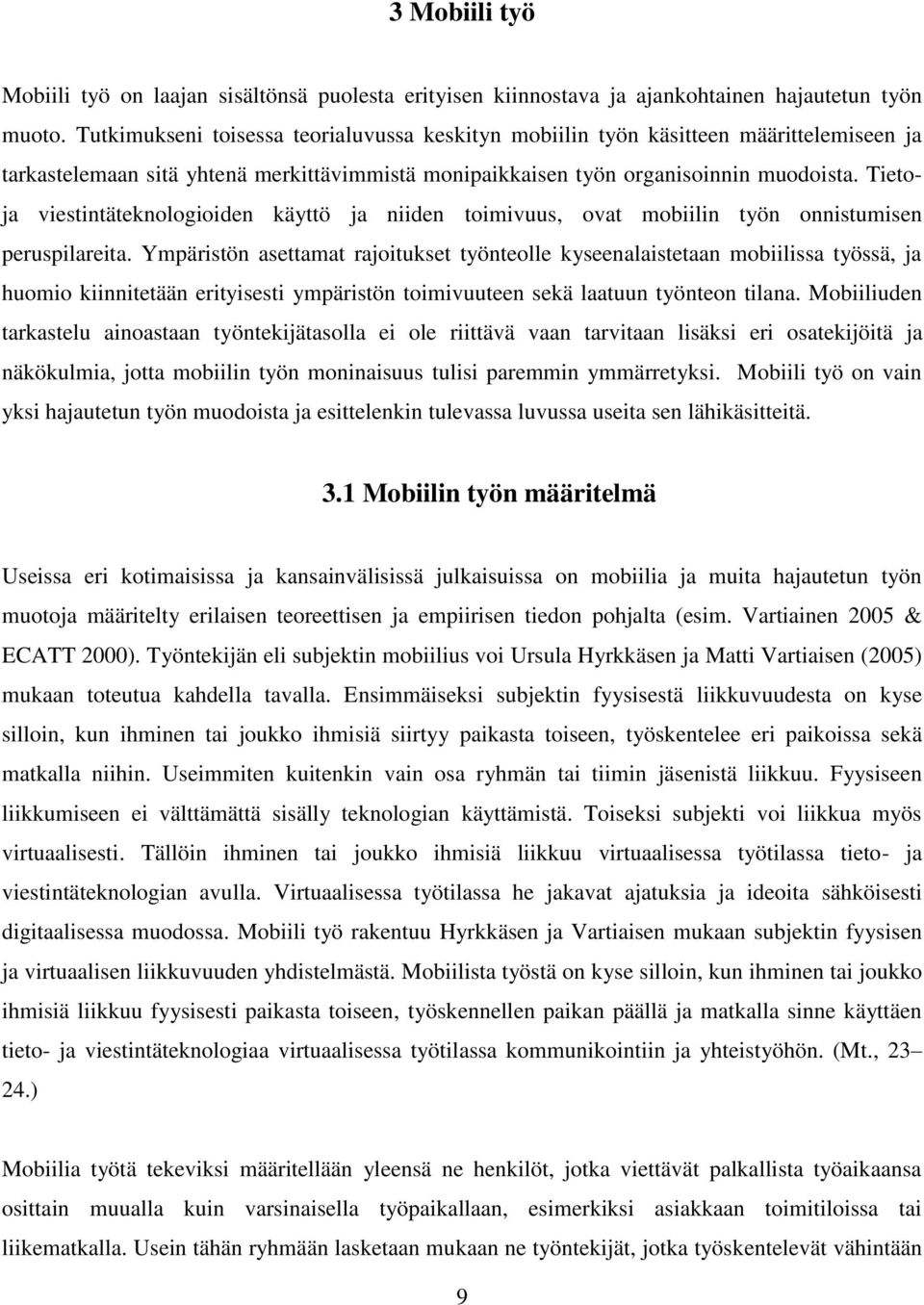 Tietoja viestintäteknologioiden käyttö ja niiden toimivuus, ovat mobiilin työn onnistumisen peruspilareita.