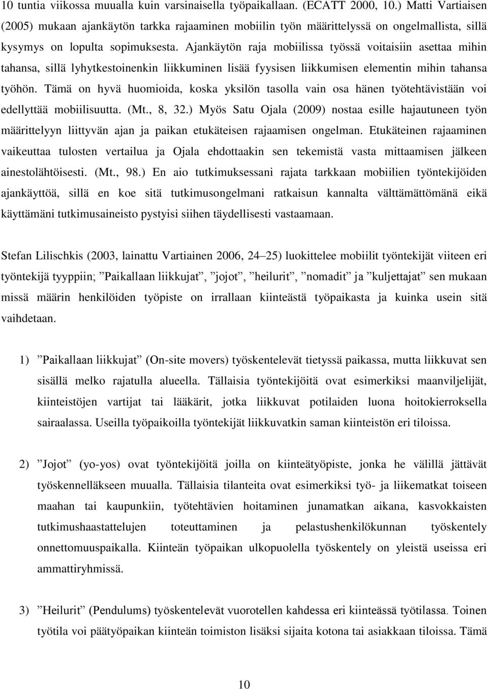 Ajankäytön raja mobiilissa työssä voitaisiin asettaa mihin tahansa, sillä lyhytkestoinenkin liikkuminen lisää fyysisen liikkumisen elementin mihin tahansa työhön.