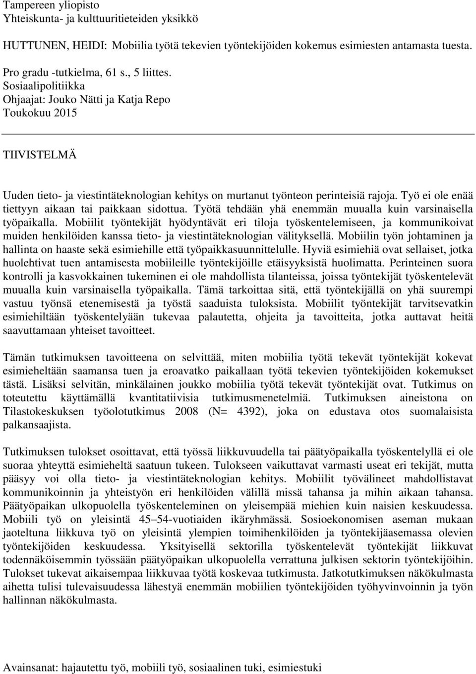 Työ ei ole enää tiettyyn aikaan tai paikkaan sidottua. Työtä tehdään yhä enemmän muualla kuin varsinaisella työpaikalla.