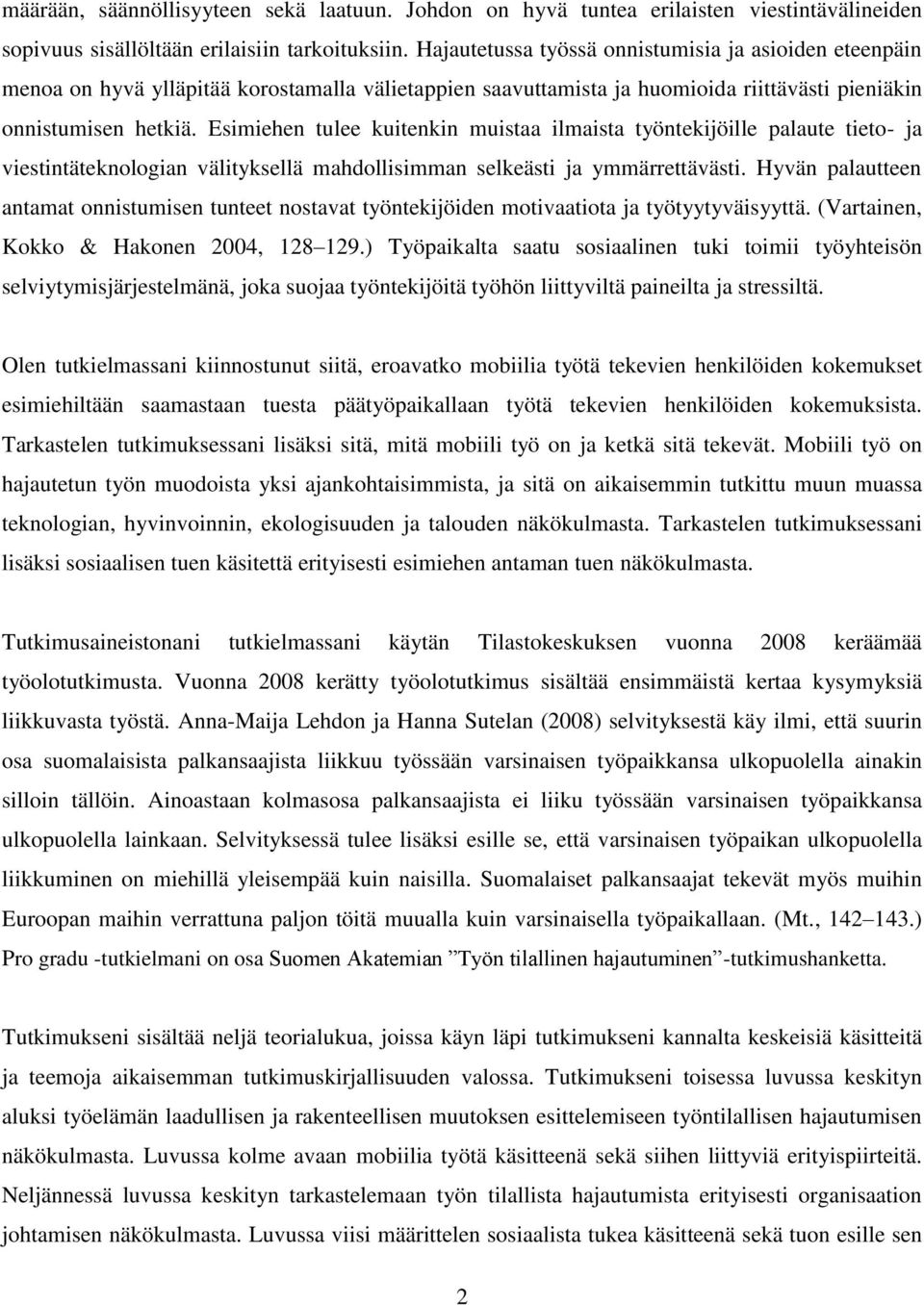 Esimiehen tulee kuitenkin muistaa ilmaista työntekijöille palaute tieto- ja viestintäteknologian välityksellä mahdollisimman selkeästi ja ymmärrettävästi.