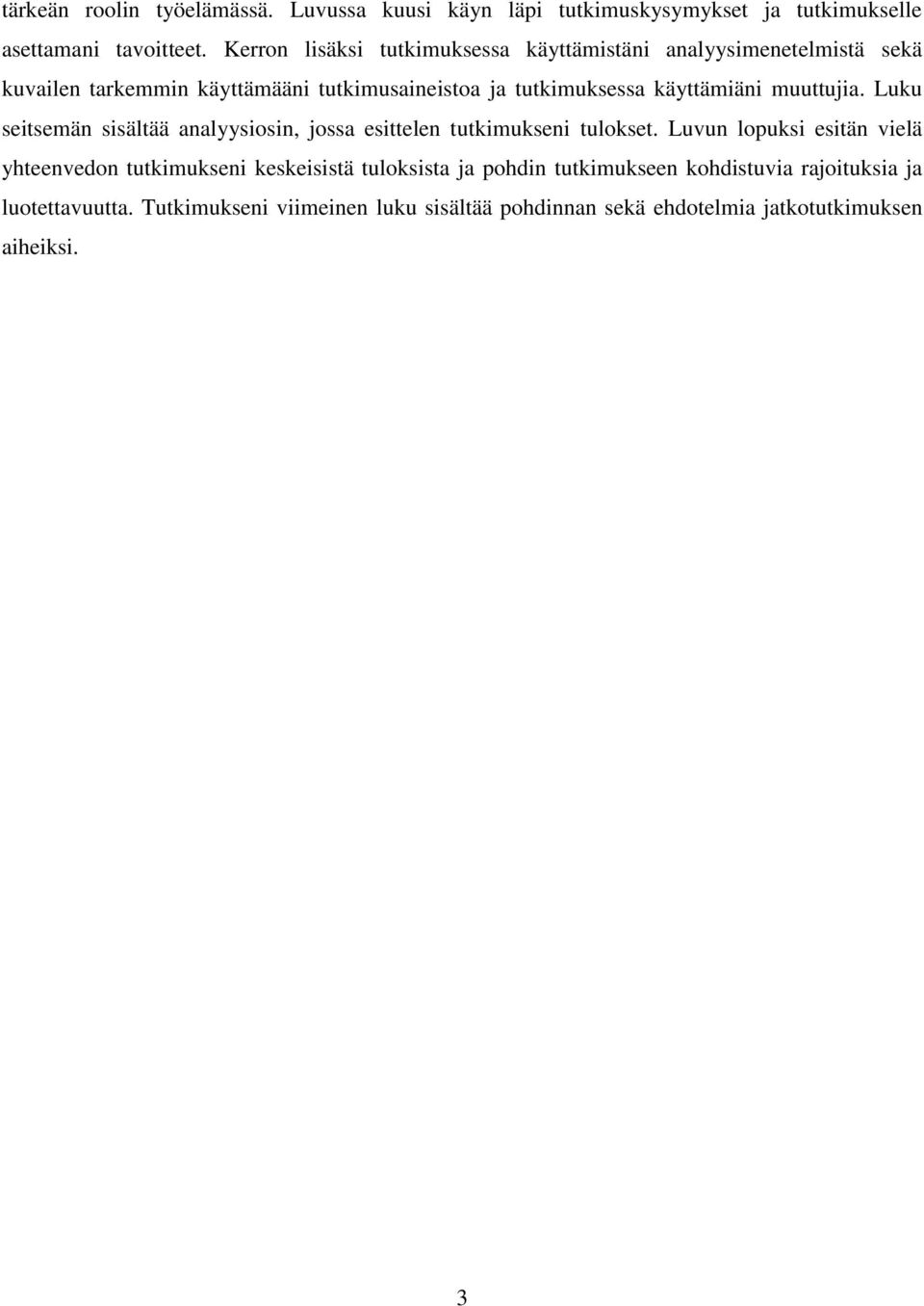 käyttämiäni muuttujia. Luku seitsemän sisältää analyysiosin, jossa esittelen tutkimukseni tulokset.