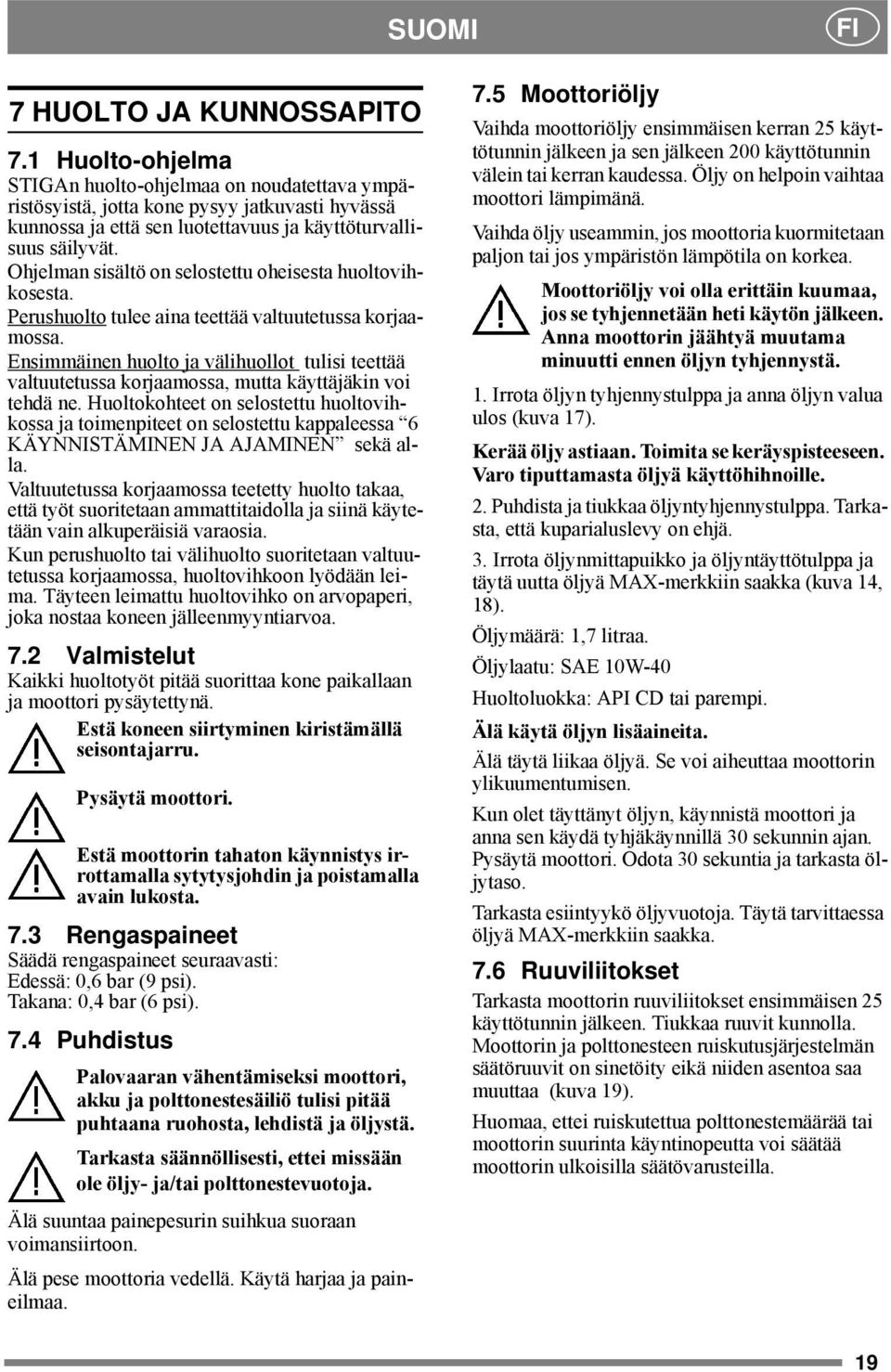 Ohjelman sisältö on selostettu oheisesta huoltovihkosesta. Perushuolto tulee aina teettää valtuutetussa korjaamossa.