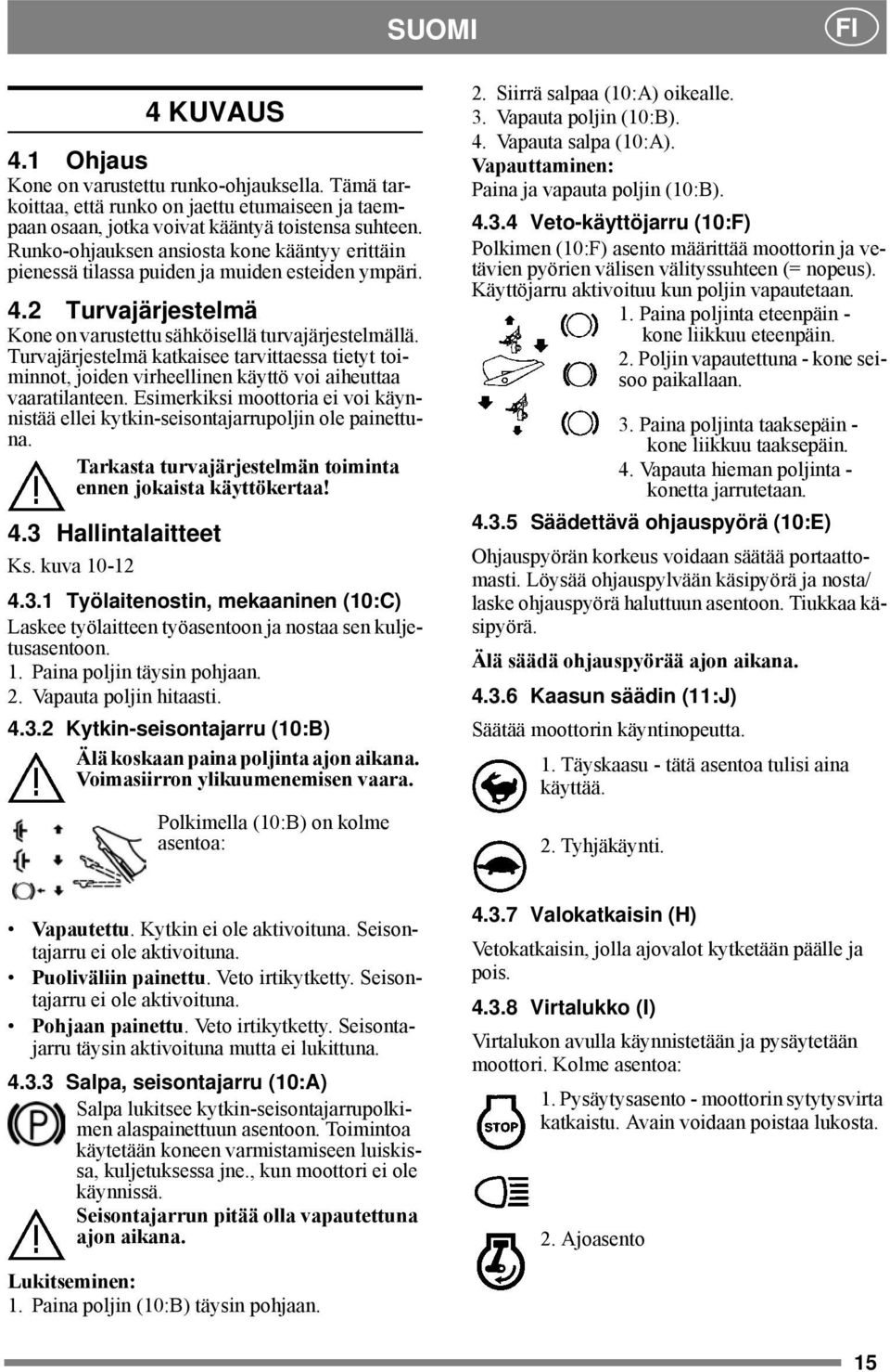 Turvajärjestelmä katkaisee tarvittaessa tietyt toiminnot, joiden virheellinen käyttö voi aiheuttaa vaaratilanteen.