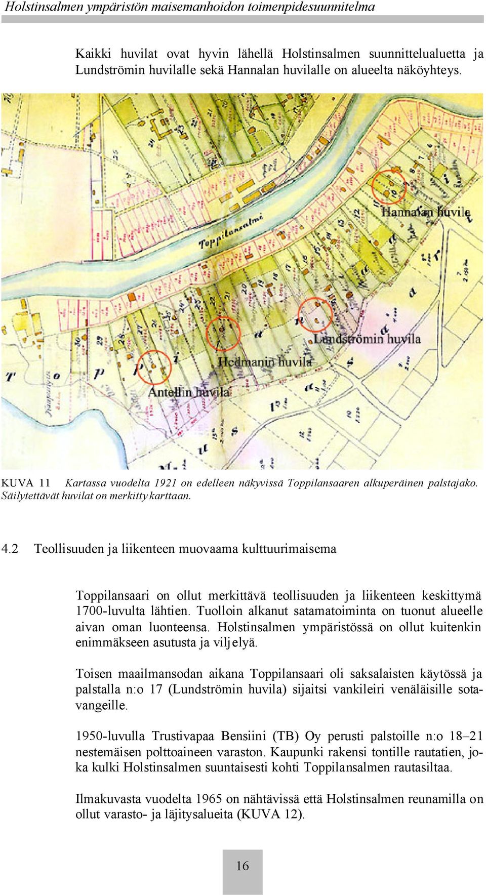 2 Teollisuuden ja liikenteen muovaama kulttuurimaisema Toppilansaari on ollut merkittävä teollisuuden ja liikenteen keskittymä 1700-luvulta lähtien.