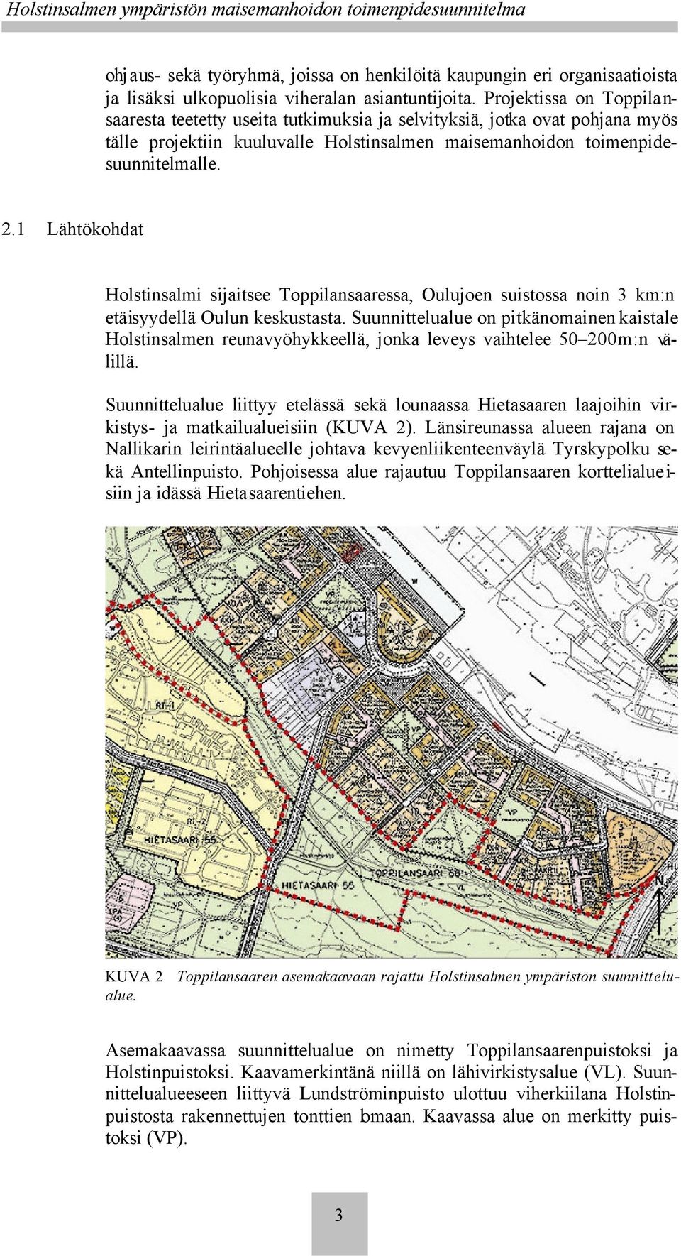 1 Lähtökohdat Holstinsalmi sijaitsee Toppilansaaressa, Oulujoen suistossa noin 3 km:n etäisyydellä Oulun keskustasta.