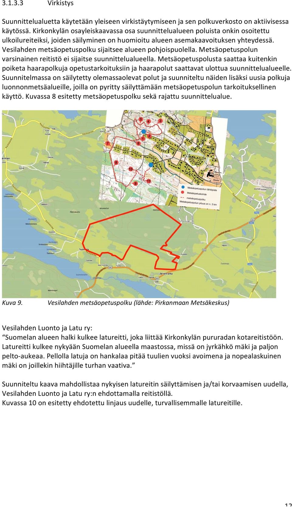 Vesilahden metsäopetuspolku sijaitsee alueen pohjoispuolella. Metsäopetuspolun varsinainen reitistö ei sijaitse suunnittelualueella.