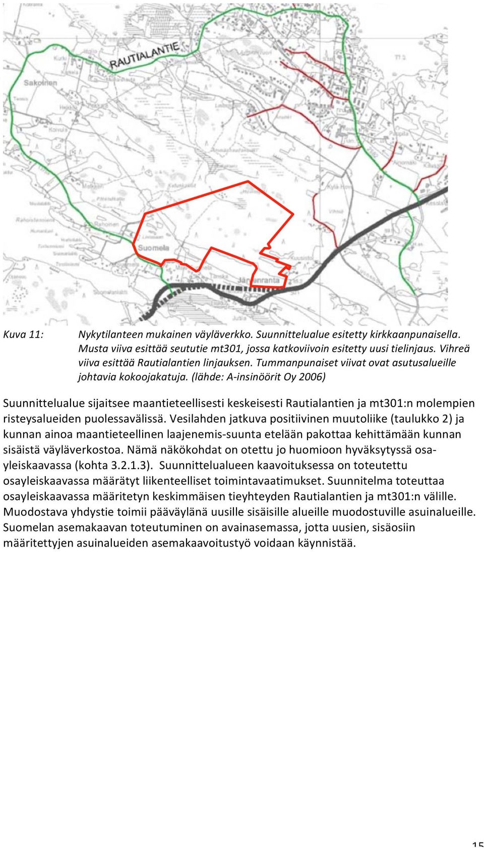 (lähde: A- insinöörit Oy 2006) Suunnittelualue sijaitsee maantieteellisesti keskeisesti Rautialantien ja mt301:n molempien risteysalueiden puolessavälissä.