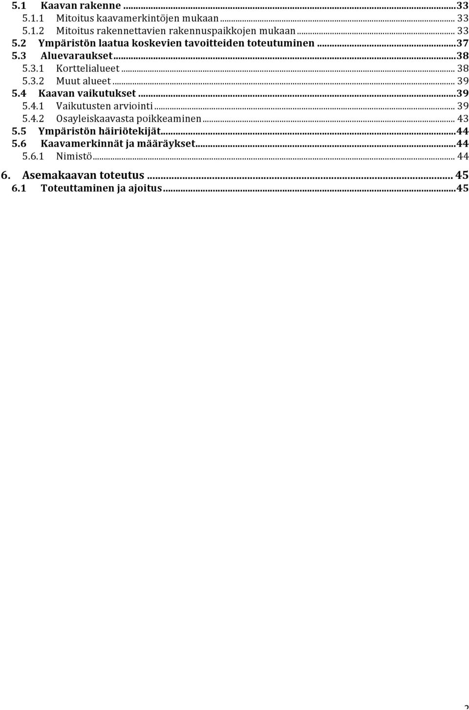 .. 39 5.4.2 Osayleiskaavasta poikkeaminen... 43 5.5 Ympäristön häiriötekijät... 44 5.6 Kaavamerkinnät ja määräykset... 44 5.6.1 Nimistö.