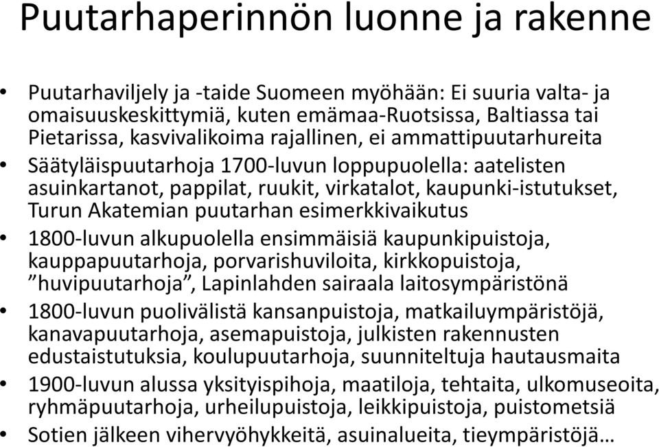 alkupuolella ensimmäisiä kaupunkipuistoja, kauppapuutarhoja, porvarishuviloita, kirkkopuistoja, huvipuutarhoja, Lapinlahden sairaala laitosympäristönä 1800-luvun puolivälistä kansanpuistoja,