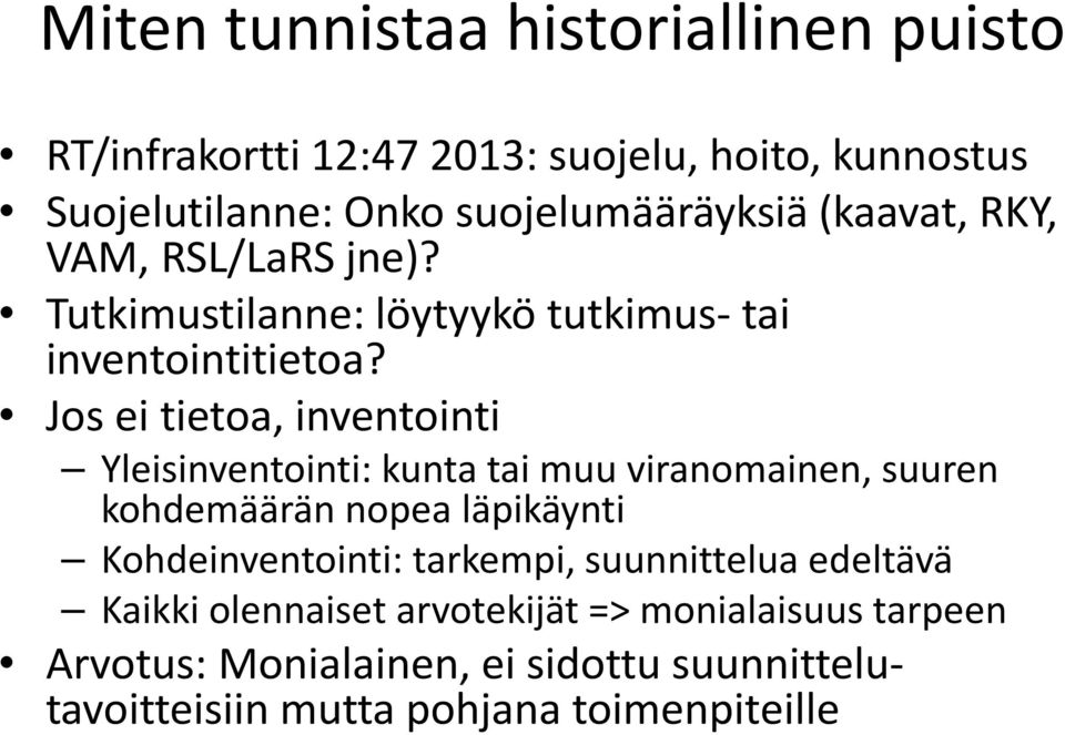 Jos ei tietoa, inventointi Yleisinventointi: kunta tai muu viranomainen, suuren kohdemäärän nopea läpikäynti Kohdeinventointi: