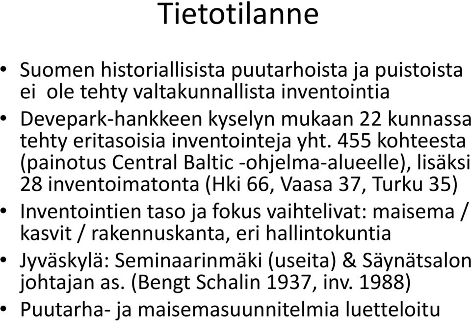 455 kohteesta (painotus Central Baltic -ohjelma-alueelle), lisäksi 28 inventoimatonta (Hki 66, Vaasa 37, Turku 35) Inventointien taso