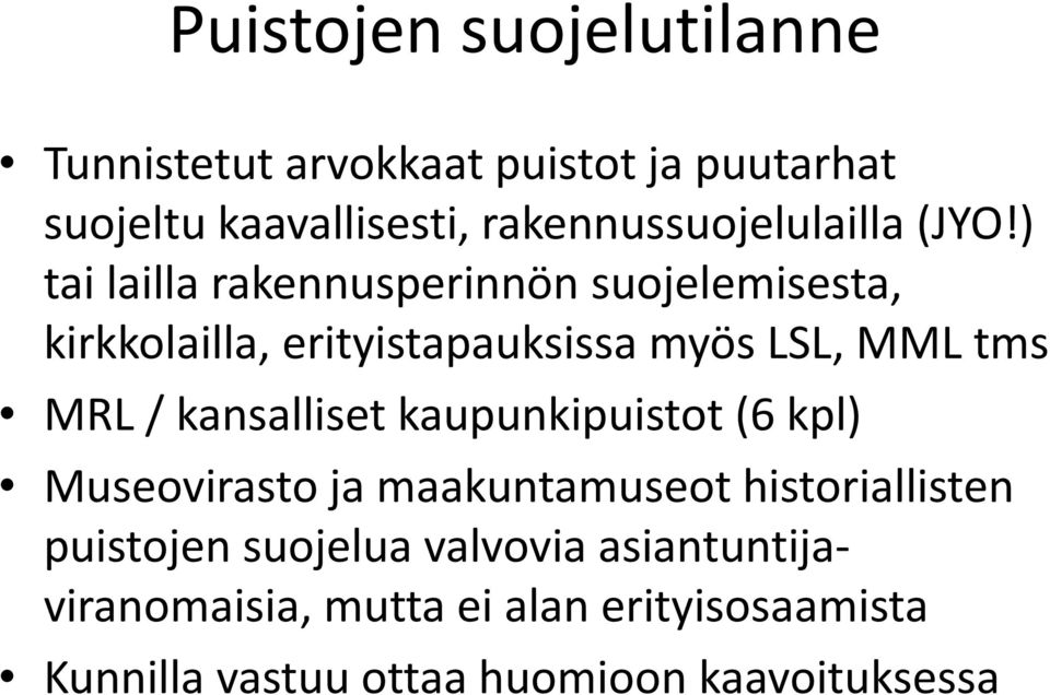 ) tai lailla rakennusperinnön suojelemisesta, kirkkolailla, erityistapauksissa myös LSL, MML tms MRL /