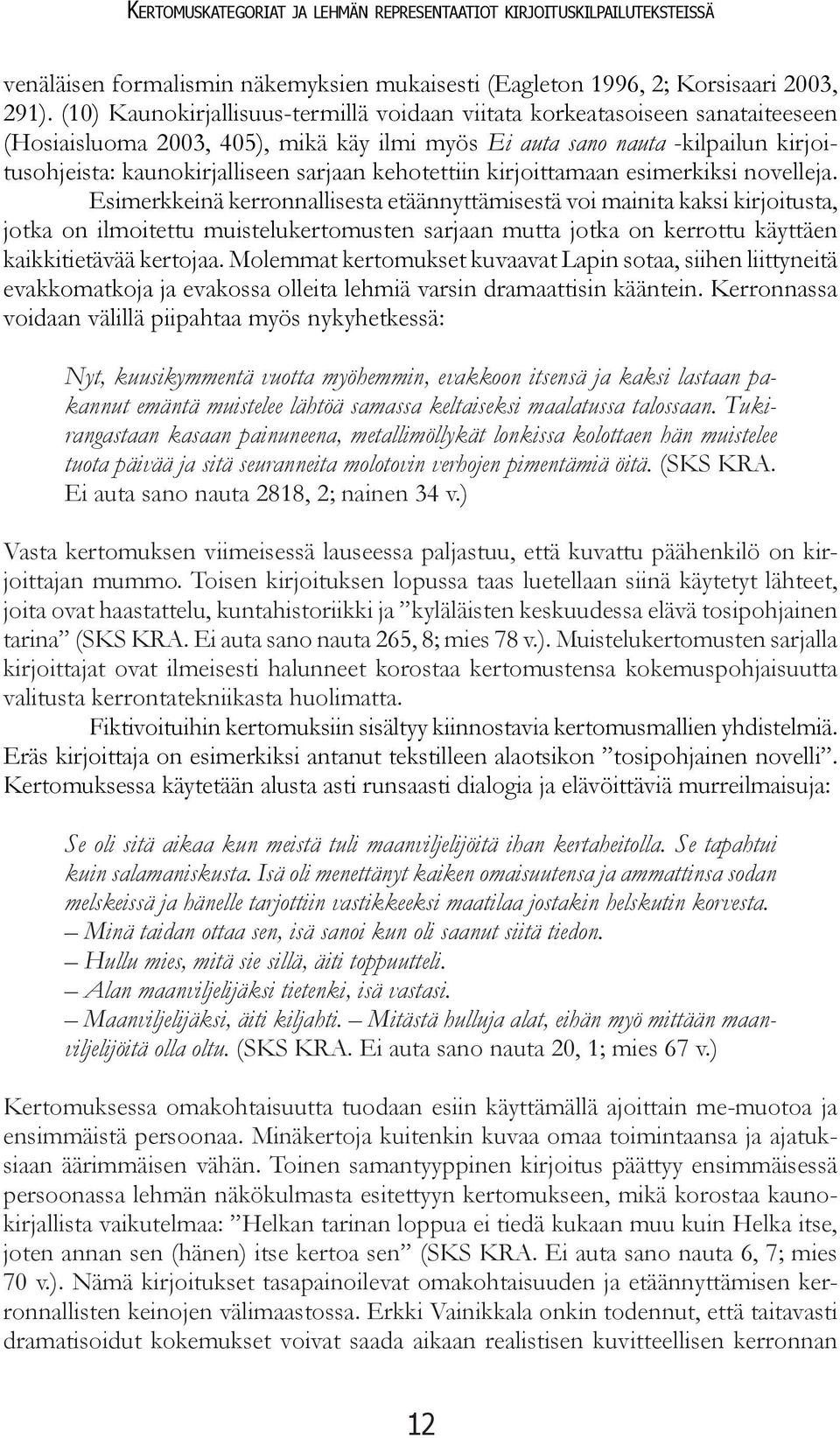 kehotettiin kirjoittamaan esimerkiksi novelleja.