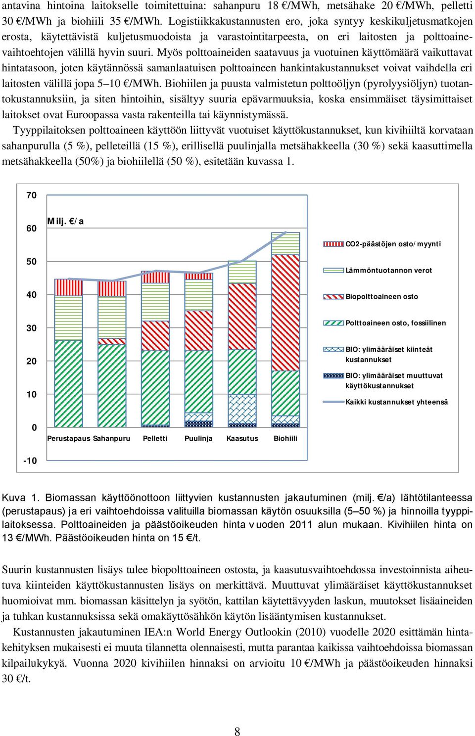 Myös polttoaineiden saatavuus ja vuotuinen käyttömäärä vaikuttavat hintatasoon, joten käytännössä samanlaatuisen polttoaineen hankintakustannukset voivat vaihdella eri laitosten välillä jopa 5 10