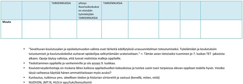 Opoja täytyy valistaa, että luovat realistisia malleja oppilaille. Tiedottaminen oppilaille ja vanhemmille jo siis ennen 9. luokkaa.