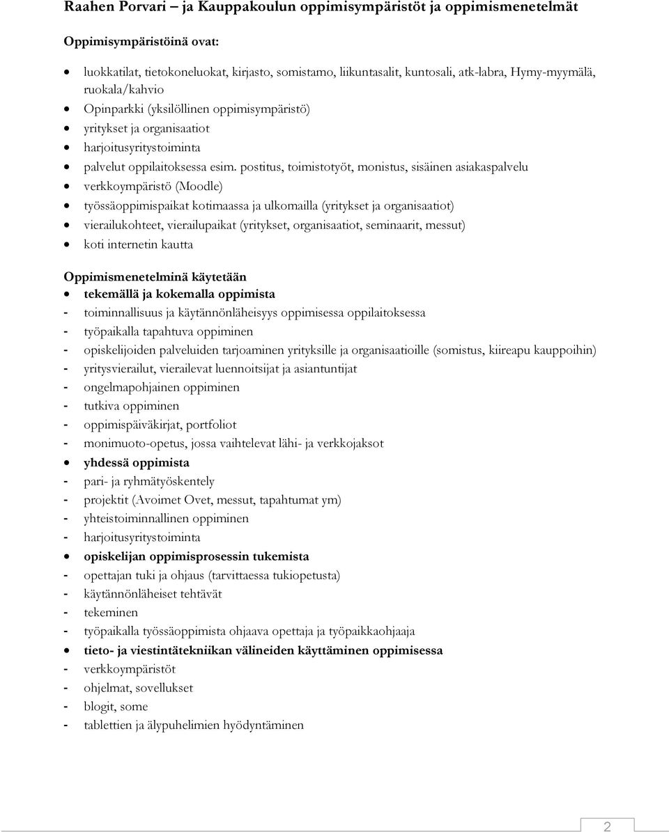 postitus, toimistotyöt, monistus, sisäinen asiakaspalvelu verkkoympäristö (Moodle) työssäoppimispaikat kotimaassa ja ulkomailla (yritykset ja organisaatiot) vierailukohteet, vierailupaikat