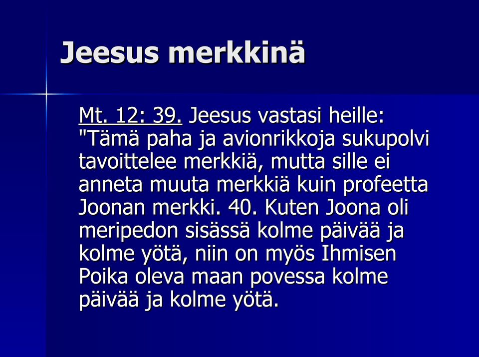 merkkiä, mutta sille ei anneta muuta merkkiä kuin profeetta Joonan merkki. 40.