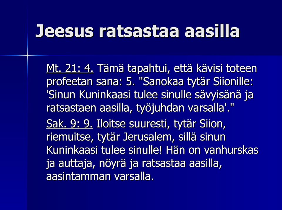 työjuhdan varsalla'." Sak. 9: 9.