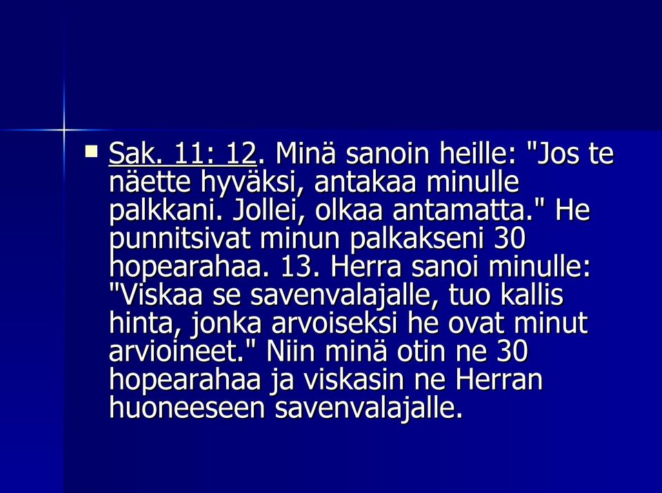 Herra sanoi minulle: "Viskaa se savenvalajalle, tuo kallis hinta, jonka arvoiseksi he