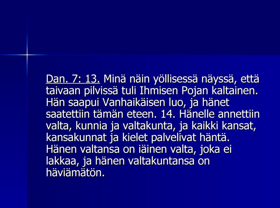 Hän saapui Vanhaikäisen luo, ja hänet saatettiin tämän eteen. 14.