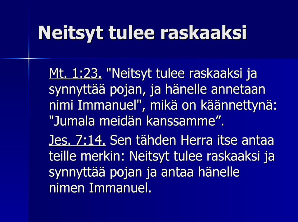 Immanuel", mikä on käännettynä: "Jumala meidän kanssamme. Jes. 7:14.