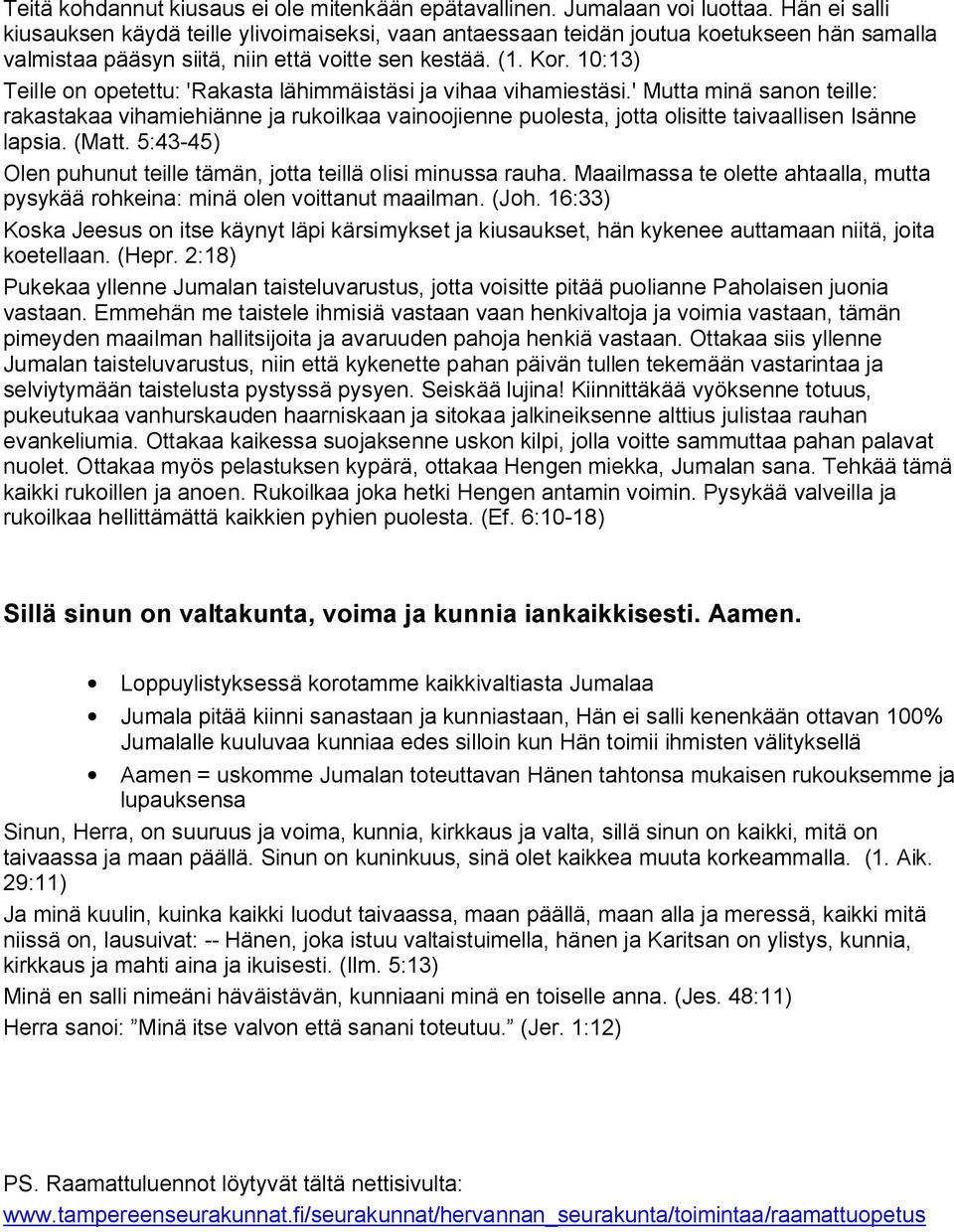 10:13) Teille on opetettu: 'Rakasta lähimmäistäsi ja vihaa vihamiestäsi.