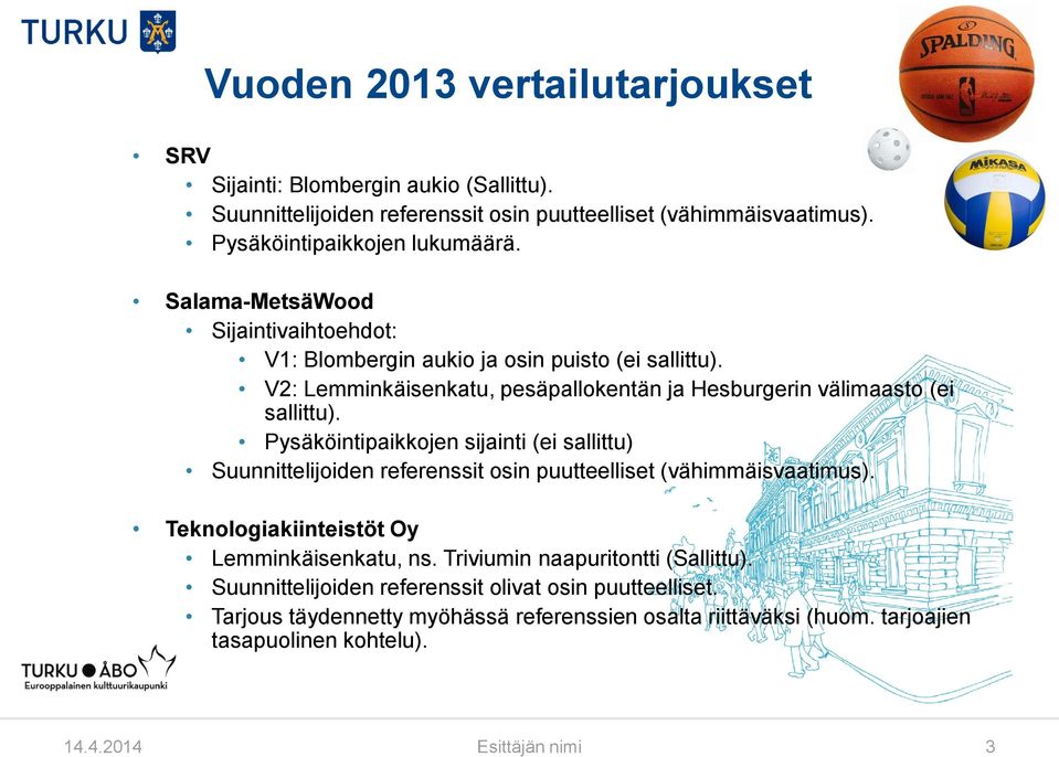 Pysäköintipaikkojen sijainti (ei sallittu) Suunnittelijoiden referenssit osin puutteelliset (vähimmäisvaatimus). Teknologiakiinteistöt Oy Lemminkäisenkatu, ns.