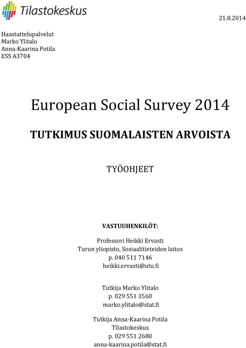 Sosiaalitieteiden laitos p. 040 511 7146 heikki.ervasti@utu.fi Tutkija Marko Ylitalo p.