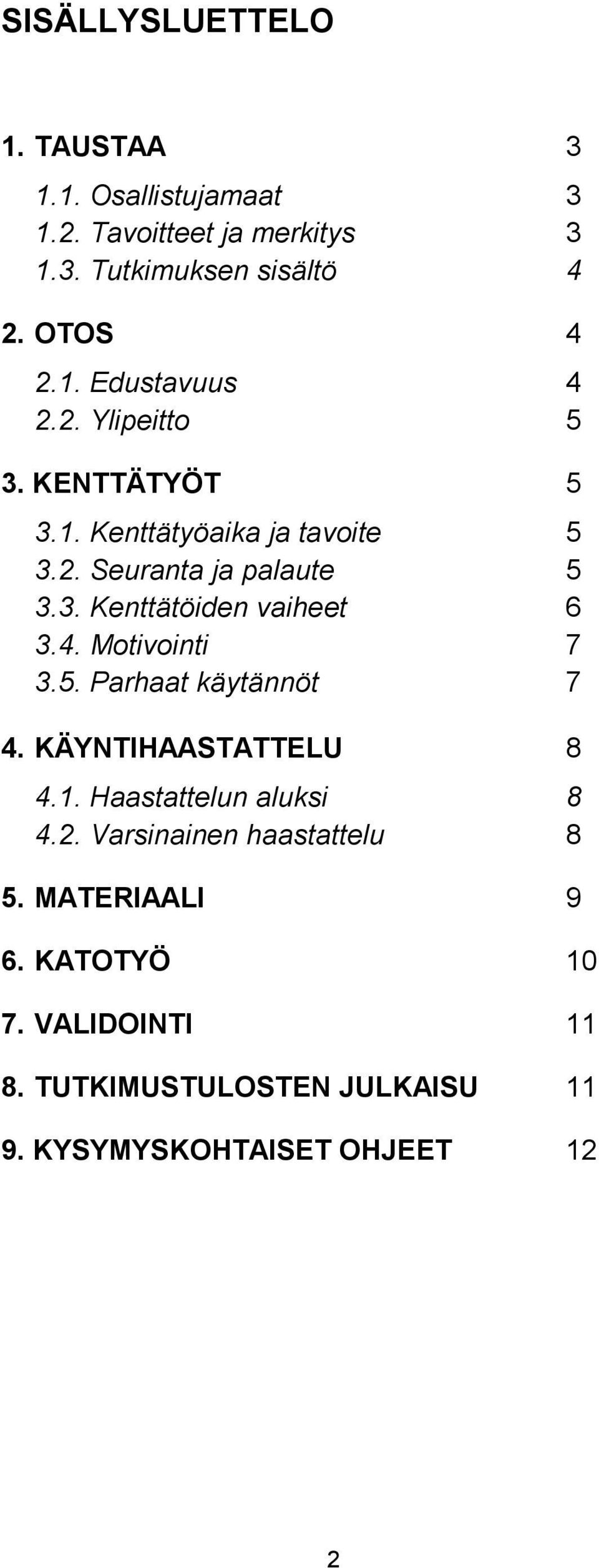 4. Motivointi 7 3.5. Parhaat käytännöt 7 4. KÄYNTIHAASTATTELU 8 4.1. Haastattelun aluksi 8 4.2.