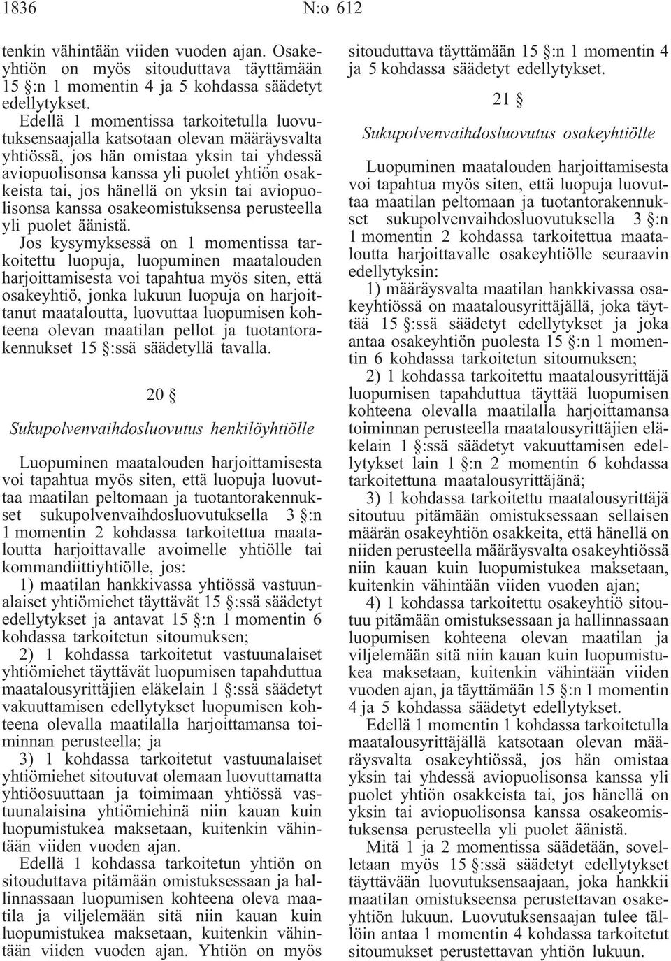 yksin tai aviopuolisonsa kanssa osakeomistuksensa perusteella yli puolet äänistä.