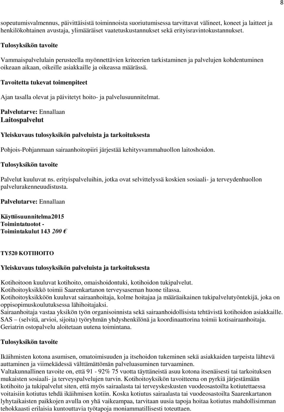 Tavoitetta tukevat toimenpiteet Ajan tasalla olevat ja päivitetyt hoito- ja palvelusuunnitelmat.