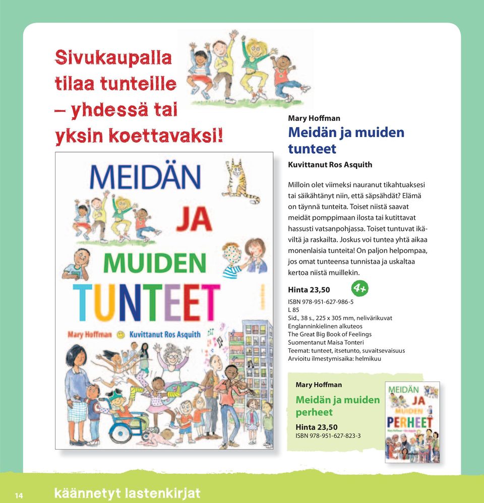 Toiset niistä saavat meidät pomppimaan ilosta tai kutittavat hassusti vatsanpohjassa. Toiset tuntuvat ikäviltä ja raskailta. Joskus voi tuntea yhtä aikaa monenlaisia tunteita!
