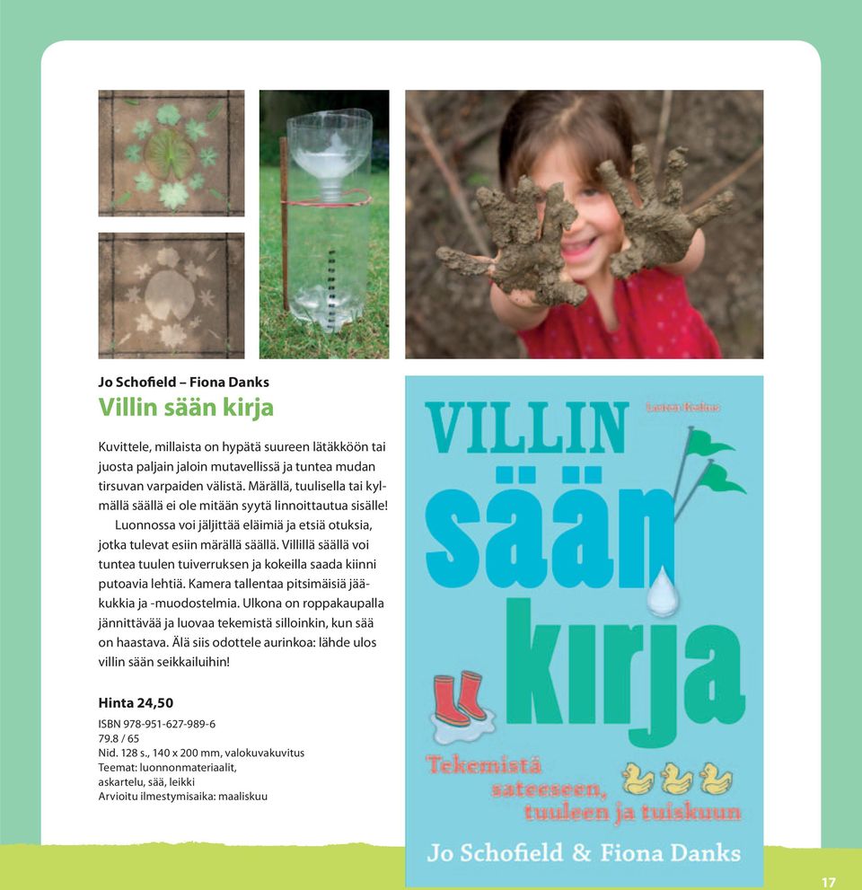 Villillä säällä voi tuntea tuulen tuiverruksen ja kokeilla saada kiinni putoavia lehtiä. Kamera tallentaa pitsimäisiä jääkukkia ja -muodostelmia.