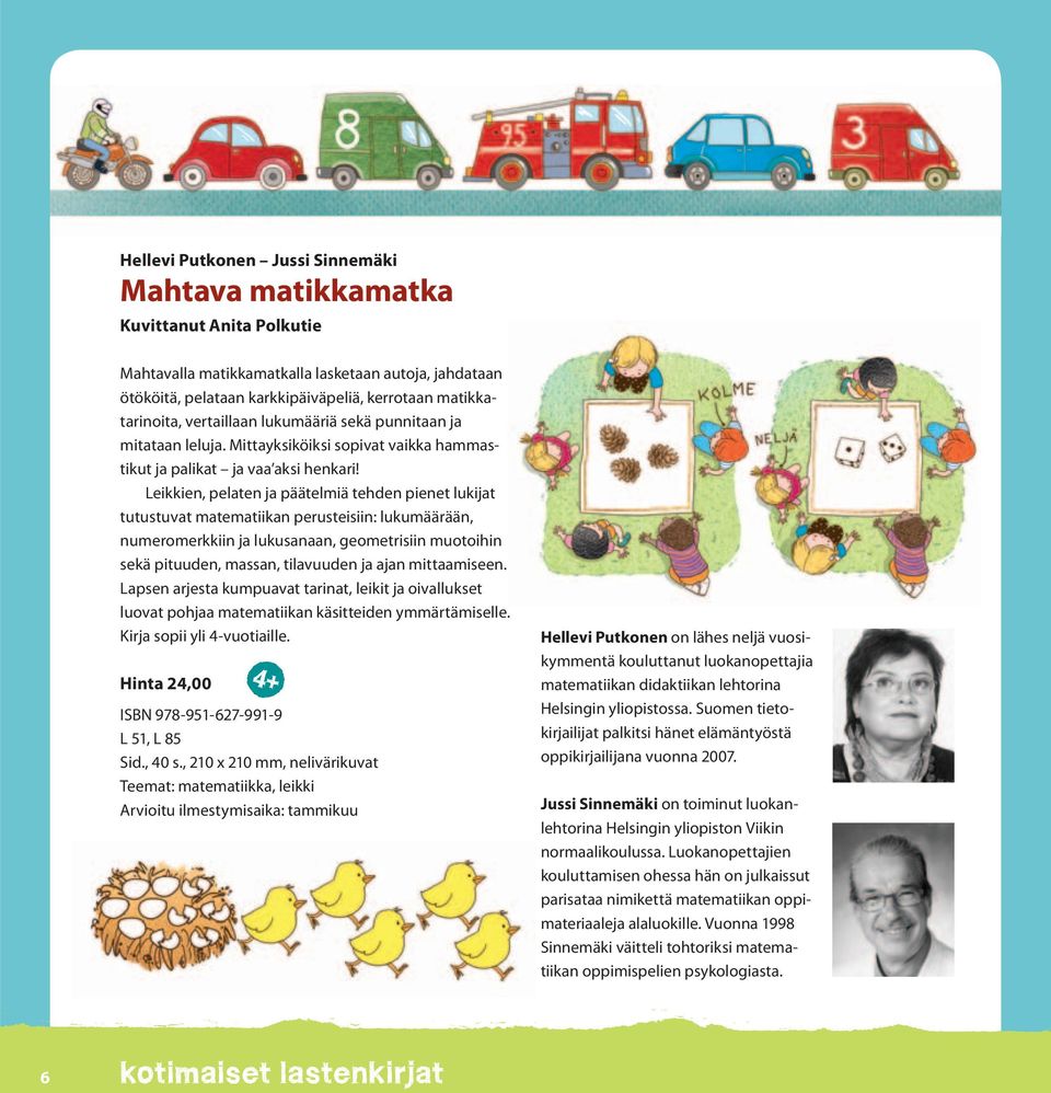 Leikkien, pelaten ja päätelmiä tehden pienet lukijat tutustuvat matematiikan perusteisiin: lukumäärään, numeromerkkiin ja lukusanaan, geometrisiin muotoihin sekä pituuden, massan, tilavuuden ja ajan