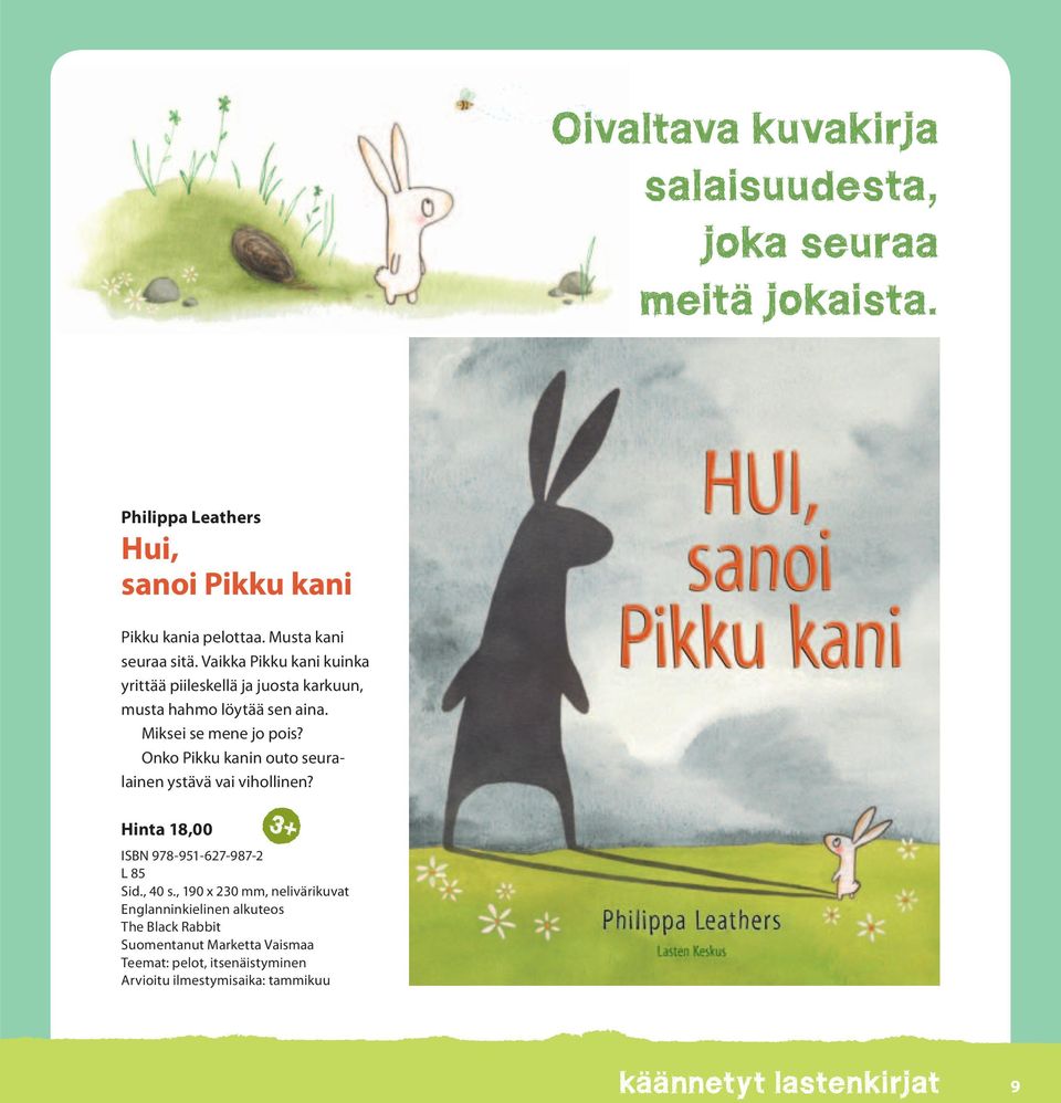 Onko Pikku kanin outo seuralainen ystävä vai vihollinen? Hinta 18,00 3+ ISBN 978-951-627-987-2 L 85 Sid., 40 s.