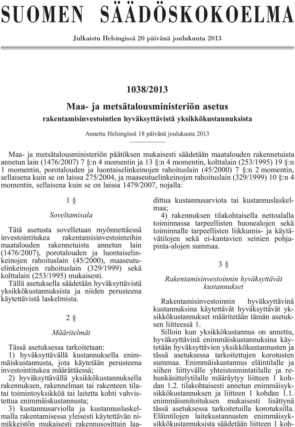 (253/1995) 19 :n 1 momentin, porotalouden ja luontaiselinkeinojen rahoituslain (45/2000) 7 :n 2 momentin, sellaisena kuin se on laissa 275/2004, ja maaseutuelinkeinojen rahoituslain (329/1999) 10 :n