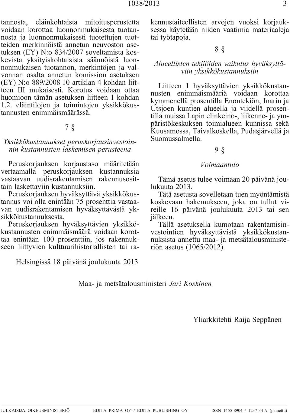 III mukaisesti. Korotus voidaan ottaa huomioon tämän asetuksen liitteen 1 kohdan 1.2. eläintilojen ja toimintojen yksikkökustannusten enimmäismäärässä.