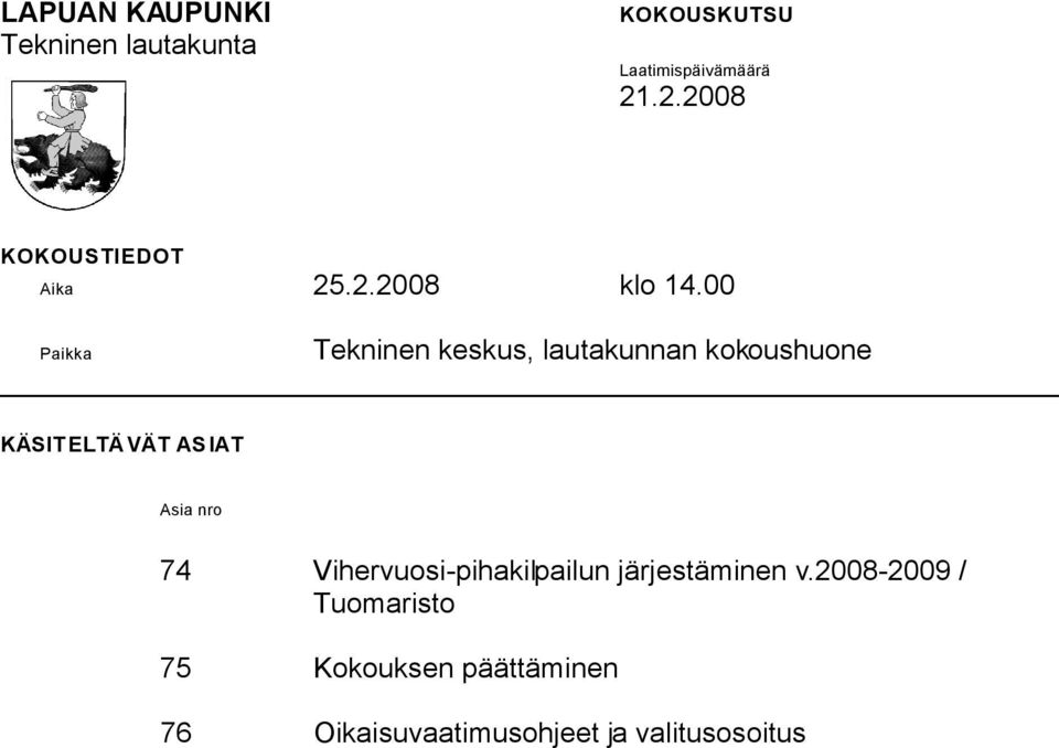 00 Paikka Tekninen keskus, lautakunnan kokoushuone KÄSIT ELTÄVÄT ASIAT Asia nro