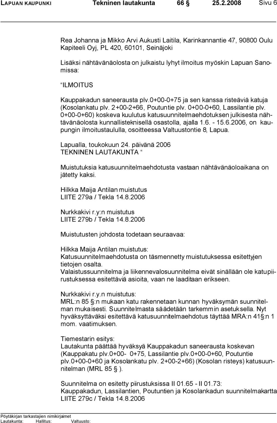 Sanomissa: ILMOITUS Kauppakadun saneerausta plv.0+00-0+75 ja sen kanssa risteäviä katuja (Kosolankatu plv. 2+00-2+66, Poutuntie plv. 0+00-0+60, Lassilantie plv.