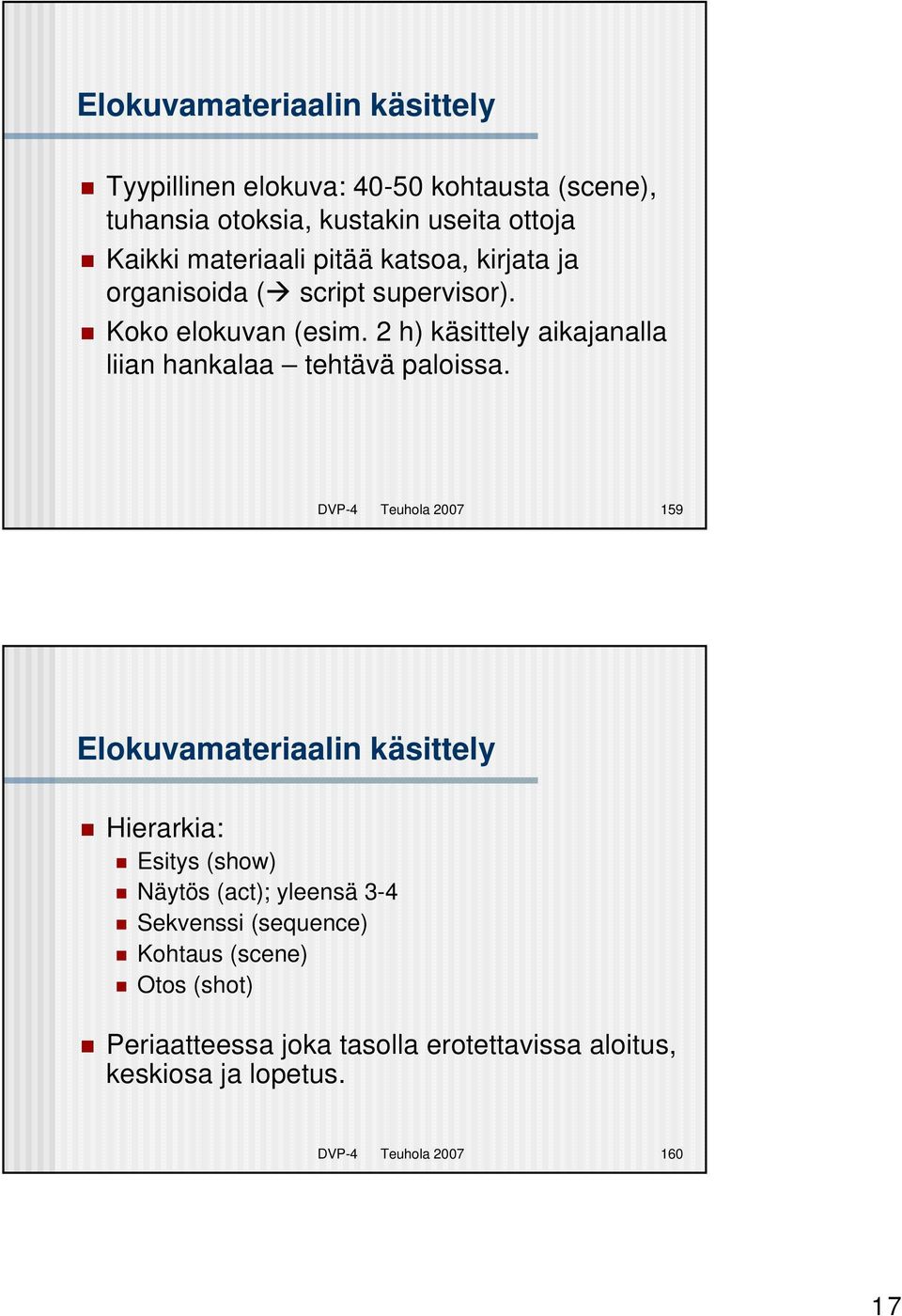 2 h) käsittely aikajanalla liian hankalaa tehtävä paloissa.